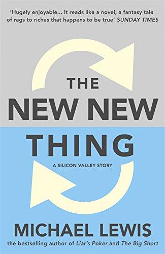 The New New Thing: A Silicon Valley Story: How Some Man You've Never Heard of Just Changed Your Life