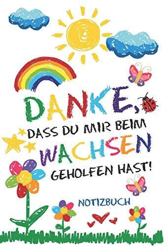 Danke, dass du mir beim Wachsen geholfen hast! Notizbuch: Abschiedsgeschenk für Erzieher, Tagesmütter oder Babysitter | Perfektes Geschenk zum ... aus dem Kindergarten oder der Krippe