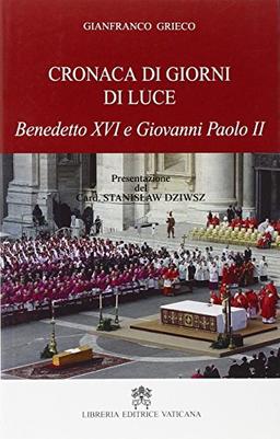 Cronaca di giorni di luce. Benedetto XVI e Giovanni Paolo II