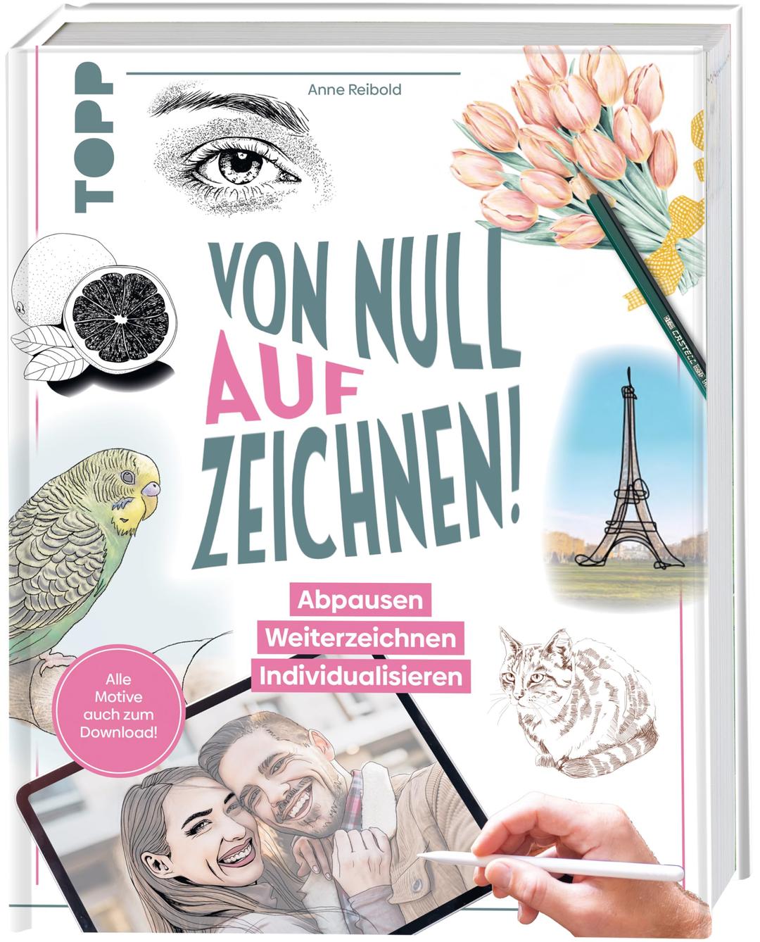 Von Null auf Zeichnen!: Abpausen. Weiterzeichnen. Individualisieren. Alle Motive auch zum Download