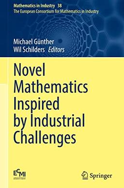 Novel Mathematics Inspired by Industrial Challenges (Mathematics in Industry, 38, Band 38)