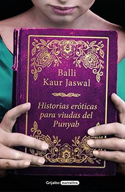 Historias eróticas para viudas del Punyab / Erotic Stories for Punjabi Widows (Grijalbo Narrativa, Band 100241)