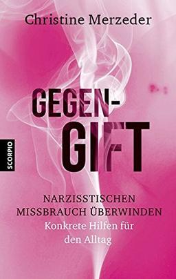 Gegengift: Narzisstischen Missbrauch überwinden und heilen