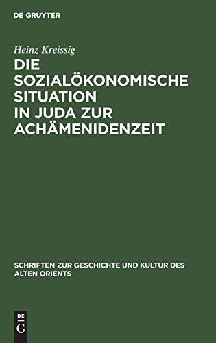 Die sozialökonomische Situation in Juda zur Achämenidenzeit (Schriften zur Geschichte und Kultur des Alten Orients, 7, Band 7)