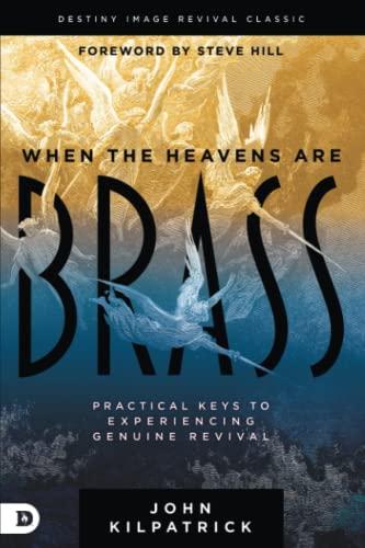 When the Heavens are Brass: Practical Keys to Experiencing Genuine Revival