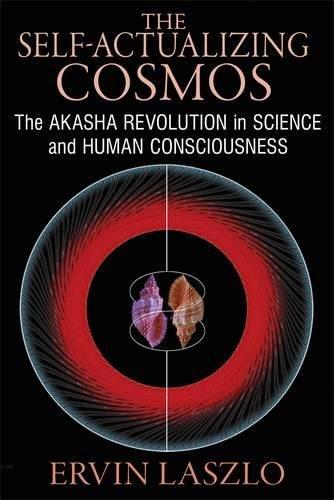 The Self-Actualizing Cosmos: The Akasha Revolution in Science and Human Consciousness