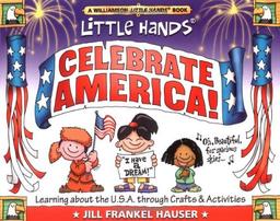 Little Hands Celebrate America!: Learning About the U.S.A. Through Crafts & Activities: Learning About the USA Through Crafts and Activities (Williamson Little Hands Series)