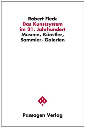 Das Kunstsystem im 21. Jahrhundert: Museen, Künstler, Sammler, Galerien