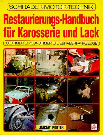 Restaurierungs-Handbuch für Karosserie und Lack. Oldtimer, Youngtimer, Liebhaberfahrzeuge