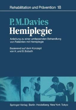 Hemiplegie: Anleitung zu einer umfassenden Behandlung von Patienten mit Hemiplegie Basierend auf dem Konzept von K. und B. Bobath (Rehabilitation und Prävention)