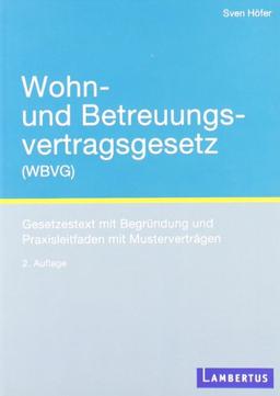 Wohn- und Betreuungsvertragsgesetz (WBVG): Gesetzestext mit Begründung und Praxisleitfaden mit Musterverträgen