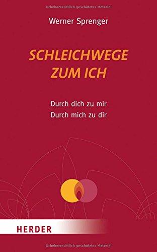 Schleichwege zum Ich: Durch dich zu mir - durch mich zu dir (HERDER spektrum)