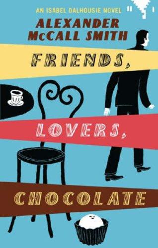 Friends, Lovers, Chocolate (Isobel Dalhousie Novels)