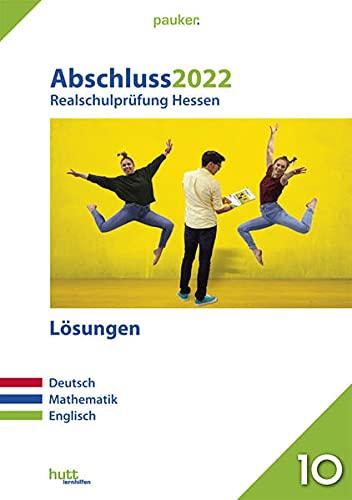 Abschluss 2022 - Realschulprüfung Hessen - Lösungen: Deutsch, Mathematik, Englisch (pauker.)