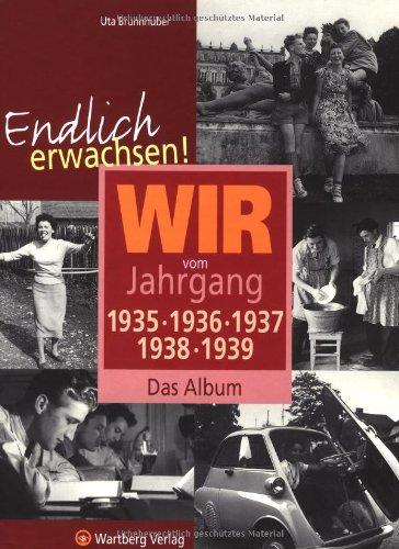 Endlich erwachsen! Wir vom Jahrgang 1935, 1936, 1937, 1938, 1939 - Das Album