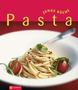 Junge Küche: Pasta. Verführerische Nudel-Kreationen für jeden Anlass