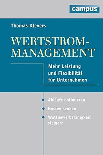 Wertstrom-Management: Mehr Leistung und Flexibilität für Unternehmen - Abläufe optimieren - Kosten senken - Wettbewerbsfähigkeit steigern