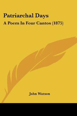 Patriarchal Days: A Poem In Four Cantos (1875)