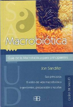 Macrobiótica : guía para principiantes : sistema de nutrición oriental para alargar la vida, y lograr mayor equilibrio físico y emocional