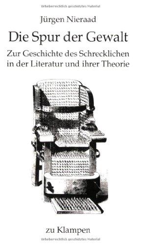 Die Spur der Gewalt: Zur Geschichte des Schrecklichen in der Literatur und ihrer Theorie