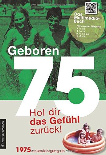 Geboren 75 - Das Multimedia Buch: Hol dir das Gefühl zurück!