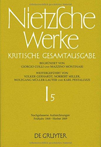 Friedrich Nietzsche: Werke. Abteilung 1: Werke: Nietzsche, Friedrich, Abt.1, Bd.5 : Nachgelassene Aufzeichnungen Frühjahr 1868 - Herbst 1869