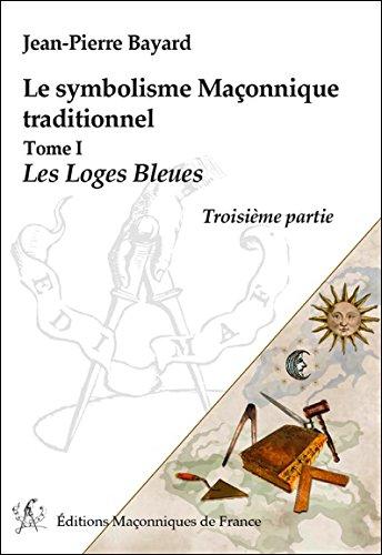 Le symbolisme maçonnique traditionnel. Les loges bleues : troisième partie