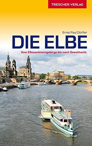 Die Elbe: Vom Elbsandsteingebirge bis nach Geesthacht