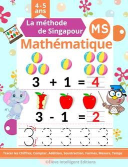 Mathematique Moyenne Section: La Méthode de Singapour. Cahier Activités pour Apprendre à Tracer les Chiffres, Compter, Addition, Soustraction, … en ... (Methode Singapour Mathematique MS)