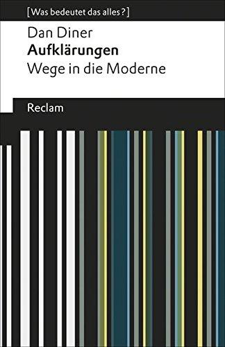 Aufklärungen: Wege in die Moderne. [Was bedeutet das alles?] (Reclams Universal-Bibliothek)