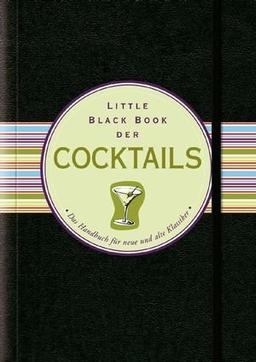 Little Black Book der Cocktails: das Handbuch rund um alte und neue Klassiker (Little Black Books (Deutsche Ausgabe))