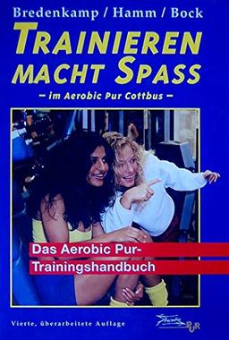 Trainieren macht Spass im Aerobic Pur Cottbus: Das Aerobic Pur-Trainingshandbuch