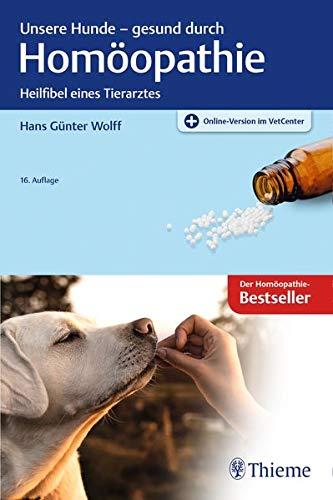 Unsere Hunde - gesund durch Homöopathie: Heilfibel eines Tierarztes