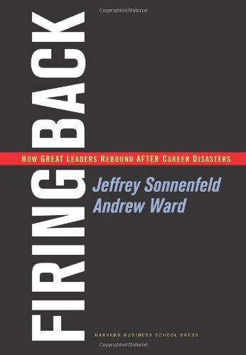 Firing Back: How Great Leaders Rebound After Career Disasters