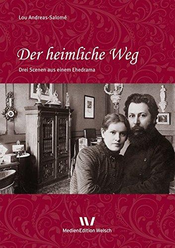 Der heimliche Weg: Drei Scenen aus einem Ehedrama (Werke und Briefe von Lou Andreas-Salomé)