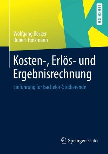 Kosten- Erlös- und Ergebnisrechnung: Einführung für Bachelor-Studierende (German Edition)