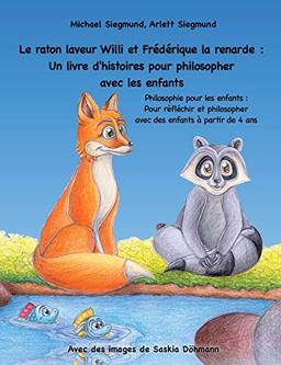 Le raton laveur Willi et Frédérique la renarde : Un livre d'histoires pour philosopher avec les enfants : Philosophie pour les enfants : Pour réfléchir et philosopher avec des enfants à partir de 4 ans