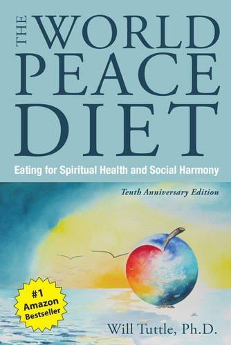 The World Peace Diet - Tenth Anniversary Edition: Eating for Spiritual Health and Social Harmony