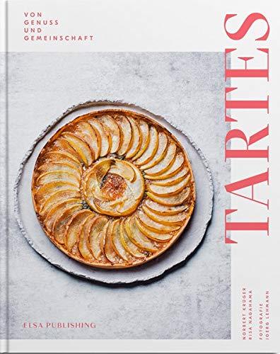 Tartes: Tartes. Von Genuss und Gemeinschaft. Saisonale Rezepte für jede Jahreszeit: Süß oder salzig, frisch aus dem Ofen oder eisgekühlt. Koch- und Backbuch mit Teigkunde und exklusiven Food-Fotos.