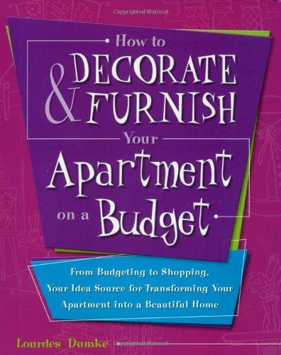 How to Decorate & Furnish Your Apartment on a Budget: From Budgeting to Shopping, Your Idea Source for Transforming Your Apartment into a Beautiful Home