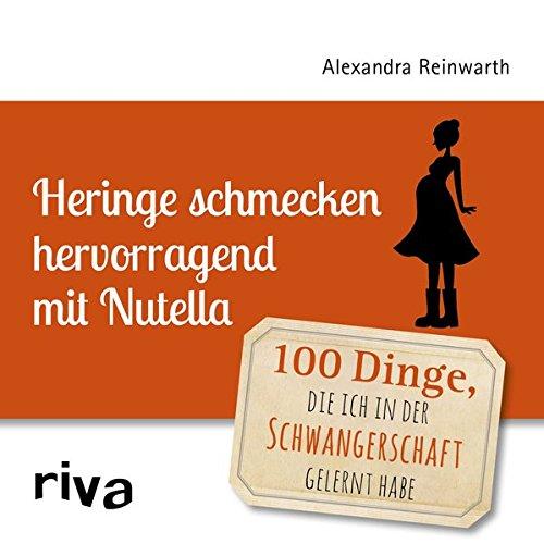 Heringe schmecken hervorragend mit Nutella: 100 Dinge, die ich in der Schwangerschaft gelernt habe