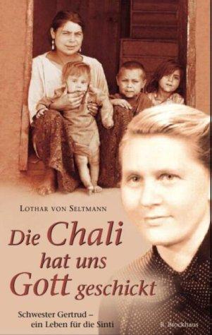 Die Chali hat uns Gott geschickt. Schwester Gertrud - ein Leben für die Sinti.