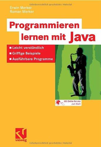 Programmieren lernen mit Java: Leicht verständlich - Griffige Beispiele - Ausführbare Programme