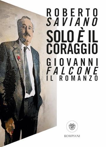 Solo è il coraggio. Giovanni Falcone, il romanzo (Tascabili narrativa)