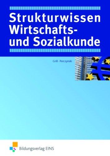 Strukturwissen Wirtschafts- und Sozialkunde. Begriffe, Übersichten, Zusammenhänge. Kompendium