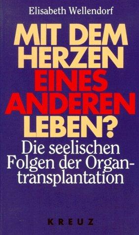 Mit dem Herzen eines anderen leben. Die seelischen Folgen der Organtransplantation