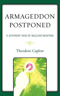 Armageddon Postponed: A Different View of Nuclear Weapons