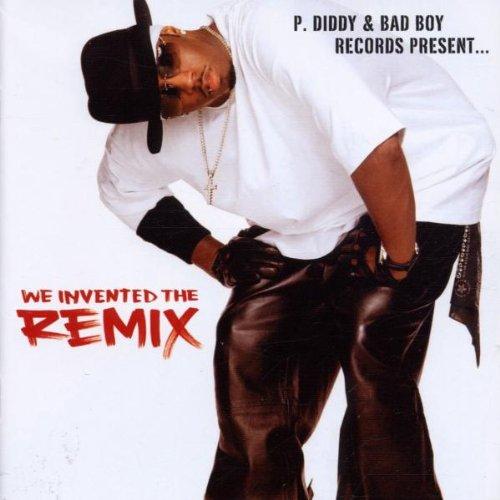 P. Diddy & Bad Boy Records present: We Invented The Remix