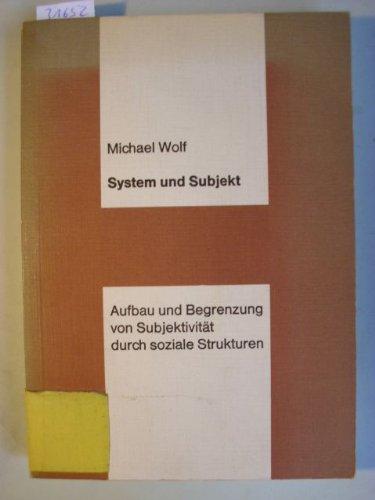 System und Subjekt: Aufbau und Begrenzung von Subjektivität durch soziale Strukturen