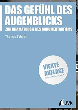 Das Gefühl des Augenblicks: Zur Dramaturgie des Dokumentarfilms (Praxis Film)